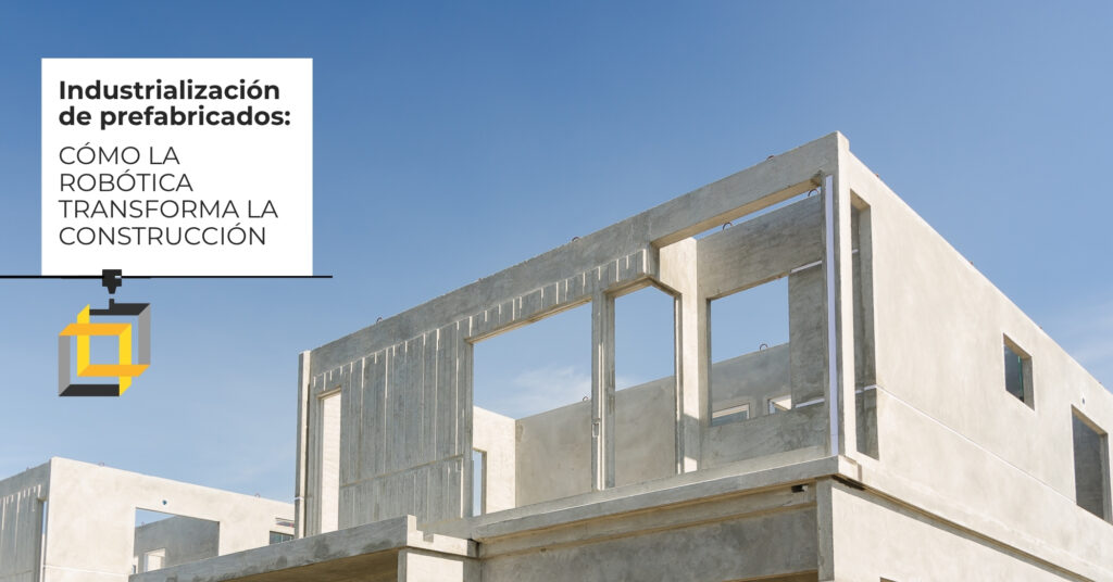 Industrialización de prefabricados: industrialización sin moldes ni límites