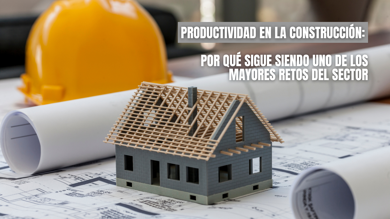 Productividad en la construcción: retos y transformación del sector